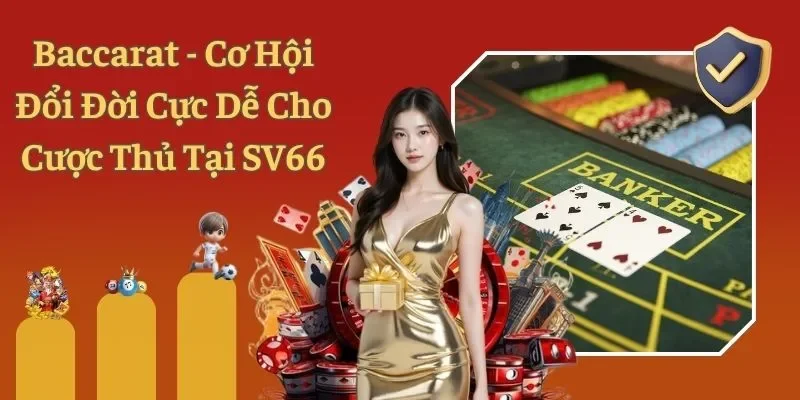 Baccarat - Cơ Hội Đổi Đời Cực Dễ Cho Cược Thủ Tại SV66