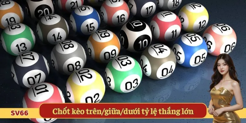 Chốt kèo trên/giữa/dưới tỷ lệ thắng lớn