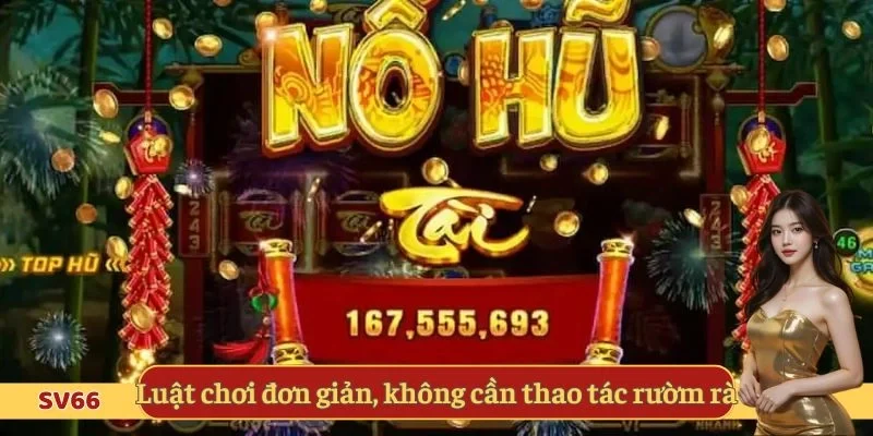Luật chơi đơn giản, không cần thao tác rườm rà