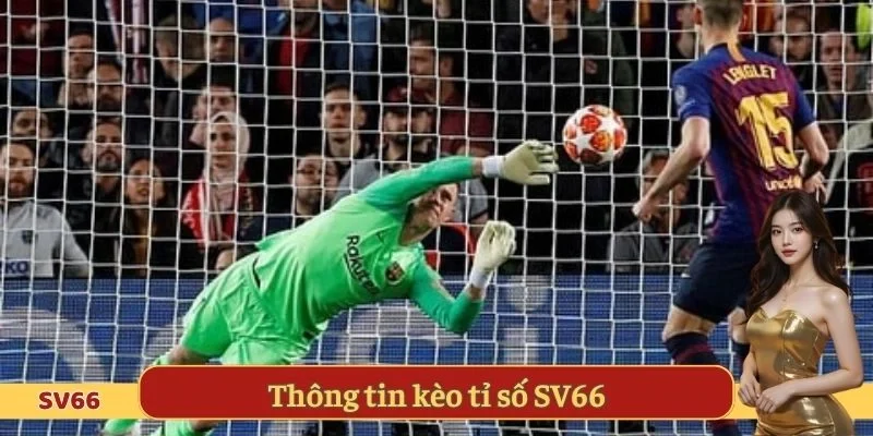 Thông tin kèo tỉ số SV66