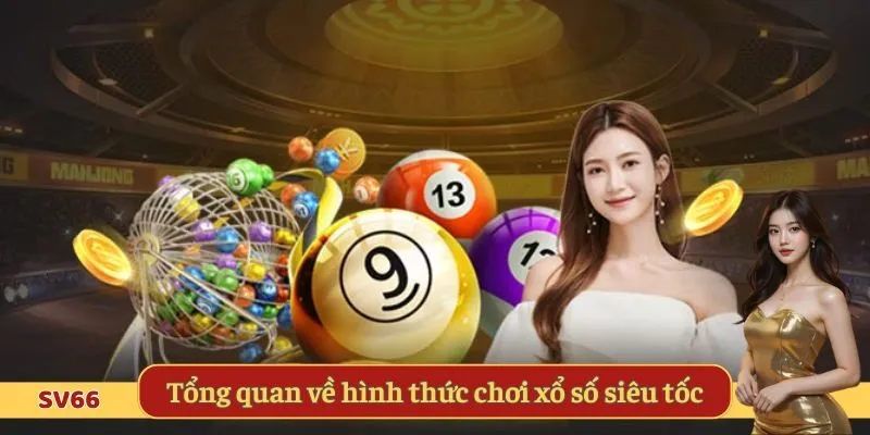 Tổng quan về hình thức chơi xổ số siêu tốc