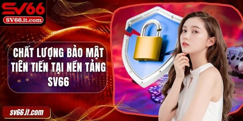 Chất lượng bảo mật tiên tiến tại nền tảng SV66